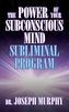 The Power of Your Subconscious Mind Subliminal Program