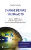 CHANGE BEFORE YOU HAVE TO