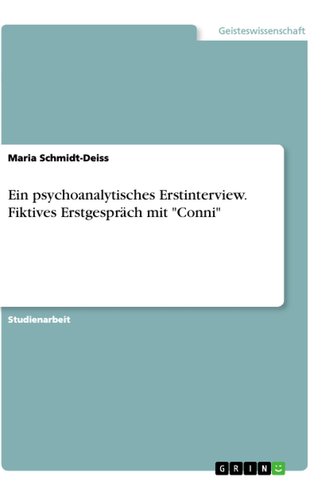 Ein psychoanalytisches Erstinterview. Fiktives Erstgespräch mit "Conni"