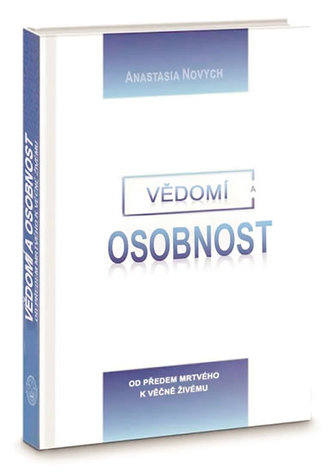 Vědomí a Osobnost - Od předem mrtvého k věčně Živému Vědomí a Osobnost - Od předem mrtvého k věčně Živému