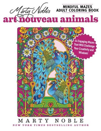 Marty Noble's Mindful Mazes Adult Coloring Book: Art Nouveau Animals: 48 Engaging Mazes That Will Challenge Your Creativity and