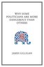 Why Some Politicians Are More Dangerous Than Others