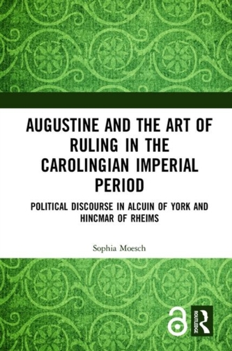 Augustine and the Art of Ruling in the Carolingian Imperial Period (Open Access)