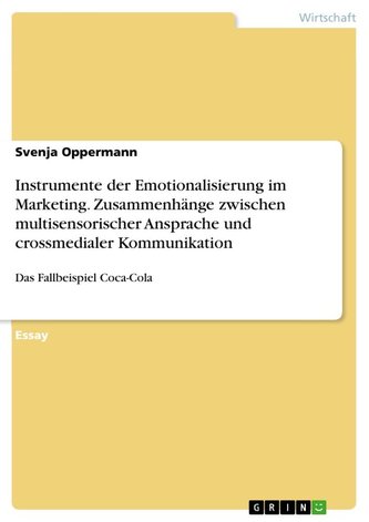 Instrumente der Emotionalisierung im Marketing. Zusammenhänge zwischen multisensorischer Ansprache und crossmedialer Kommunikati