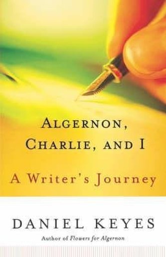 Algernon, Charlie, and I : A Writer´s Journey Algernon, Charlie, and I : A Writer´s Journey