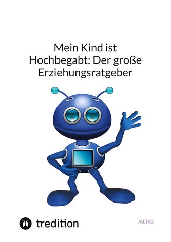 Mein Kind ist Hochbegabt: Der große Erziehungsratgeber