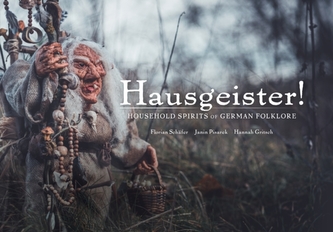 Hausegiester!: A comprehensive guide to the nearly forgotten creatures of German folklore