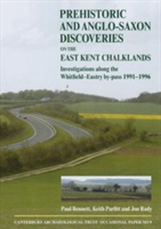 Prehistoric and Anglo-Saxon Discoveries on the East Kent Chalklands