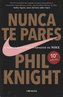 Nunca te pares : autobiografía del fundador de Nike