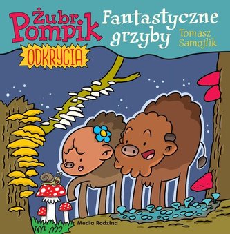 Żubr Pompik. Okrycia (8) Fantastyczne grzyby