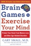 Brain Games to Exercise Your Mind Protect Your Brain from Memory Loss and Other Age-Related Disorders