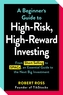 A Beginner's Guide to High-Risk, High-Reward Investing