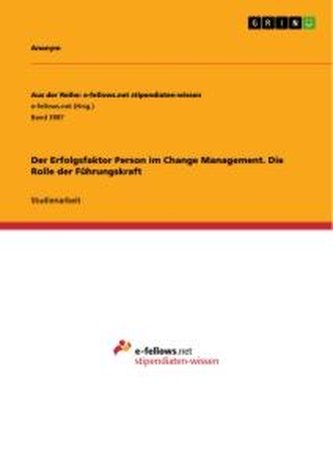 Der Erfolgsfaktor Person im Change Management. Die Rolle der Führungskraft