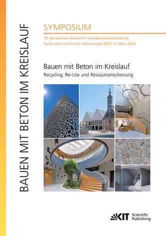Bauen mit Beton im Kreislauf - Recycling, Re-Use und Ressourcenschonung : 19. Symposium Baustoffe und Bauwerkserhaltung, Karlsru