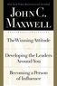 John C. Maxwell, Three Books in One Volume: The Winning Attitude/Developing the Leaders Around You/Becoming a Person of Influenc