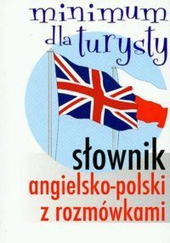 Słownik angielsko-polski z rozmówkami Minimum dla turysty Słownik angielsko-polski z rozmówkami Minimum dla turysty