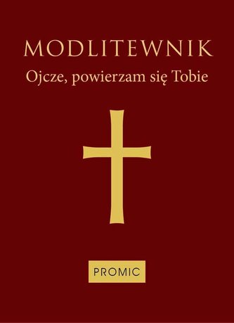 Modlitewnik Ojcze, powierzam się Tobie oprawa bordowa