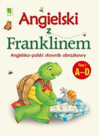 Angielski z Franklinem słownik obrazkowy Tom I A-D