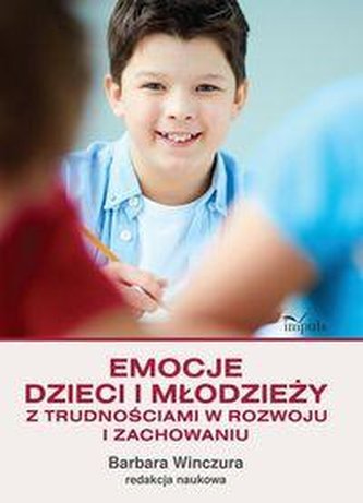 Emocje dzieci i młodzieży z trudnościami w rozwoju i zachowaniu Emocje dzieci i młodzieży z trudnościami w rozwoju i zachowaniu