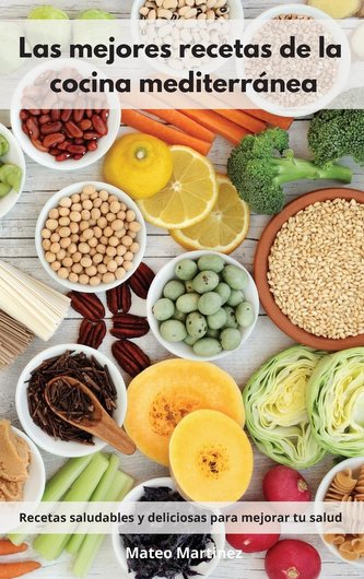 Las mejores recetas de la cocina mediterránea: Recetas saludables y deliciosas para mejorar tu salud. Mediterranean Diet (Spanis