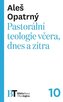 Pastorální teologie včera, dnes a zítra