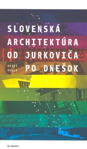 Slovenská architektúra od Jurkoviča po dnešok