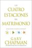 Las Cuatro Estaciones del Matrimonio: ¿En Qué Estación Se Encuentra Su Matrimonio? = Four Seasons of Marriage