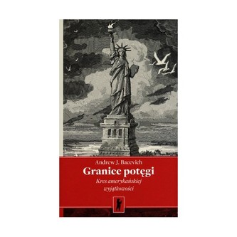 Granice potęgi. Kres amerykańskiej wyjątkowości