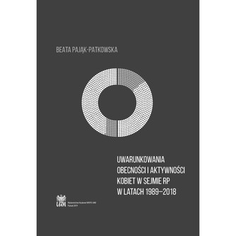 Uwarunkowania obecności i aktywności kobiet w Sejmie RP w latach 1989–2018