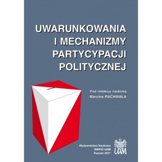 Uwarunkowania i mechanizmy partycypacji politycznej