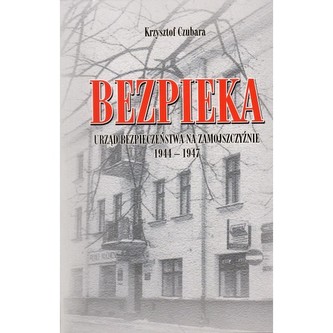 Bezpieka Urząd Bezpieczeństwa na Zamojszczyźnie 1944-1947
