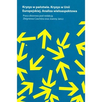 Kryzys w Państwie. Kryzys w Unii Europejskiej. Analiza wieloaspektowa