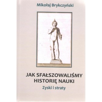 Jak sfałszowaliśmy historię nauki Zyski i straty