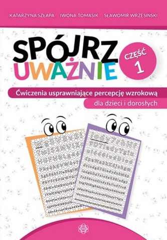 Spójrz uważnie cz 1 ćwiczenia usprawniające percepcję wzrokową dla dzieci i dorosłych Spójrz uważnie cz 1 ćwiczenia usprawniające percepcję wzrokową dla dzieci i dorosłych
