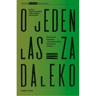 O jeden las za daleko Demokracja, kapitalizm i nieposłuszeństwo ekologiczne w Polsce