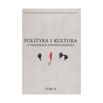Polityka i kultura w warunkach ponowoczesności t. II
