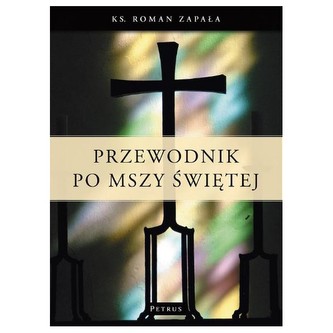 Przewodnik po Mszy Świętej Przewodnik po Mszy Świętej