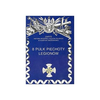 8 Pułk Piechoty Legionów Zarys Historii Wojennej Pułków Polskich w Kampanii Wrześniowej