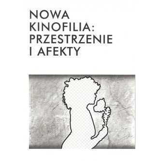 Nowa kinofilia: przestrzenie i afekty