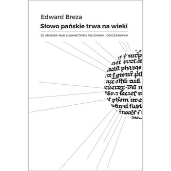 Słowo Pańskie trwa na wieki.  Ze studiów nad słownictwem religijnym i obyczajowym Słowo Pańskie trwa na wieki.  Ze studiów nad słownictwem religijnym i obyczajowym