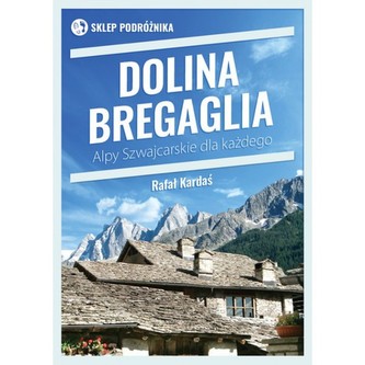 Dolina Bregaglia. Alpy Szwajcarskie dla każdego