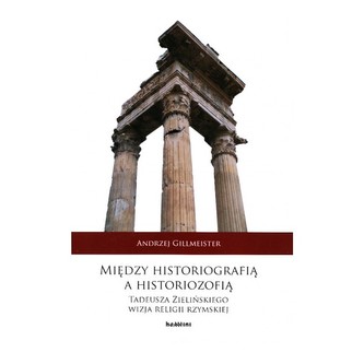 Między historiografią a historiozofią Tadeusza Zielińskiego wizja religii rzymskiej