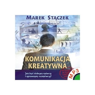 Komunikacja kreatywna. Jak być dobrym i sprawnym rozmówcą MP3