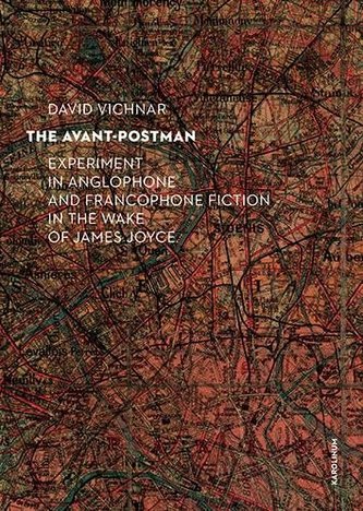 The Avant-Postman Experiment in Anglophone and Francophone Fiction in the Wake of James Joyce The Avant-Postman Experiment in Anglophone and Francophone Fiction in the Wake of James Joyce