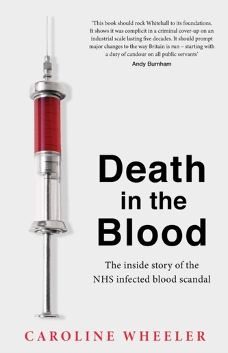 Death in the Blood: the most shocking scandal in NHS history from the journalist who has followed the story for over two