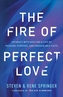 The Fire of Perfect Love - Intimacy with God for a Life of Passion, Purpose, and Unshakable Faith