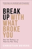Break Up with What Broke You - How God Redeems and Rewrites Your Story
