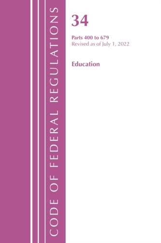 Code of Federal Regulations, Title 34 Education 400-679, Revised as of July 1, 2022
