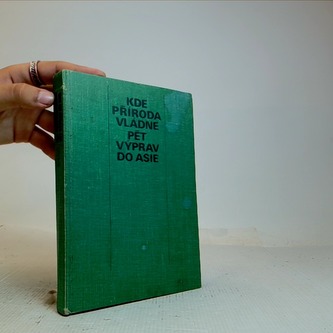 Kde příroda vládne/Pět výprav do Asie