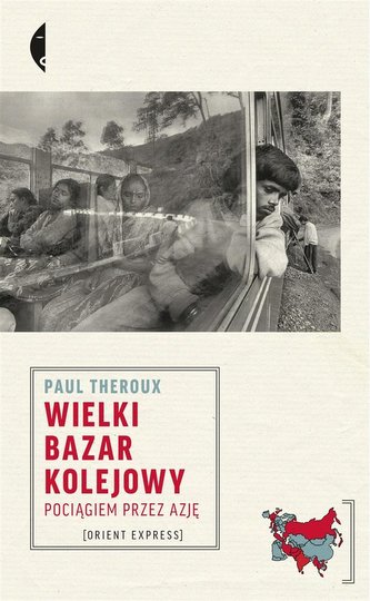Wielki bazar kolejowy. Pociągiem przez Azję Wielki bazar kolejowy. Pociągiem przez Azję